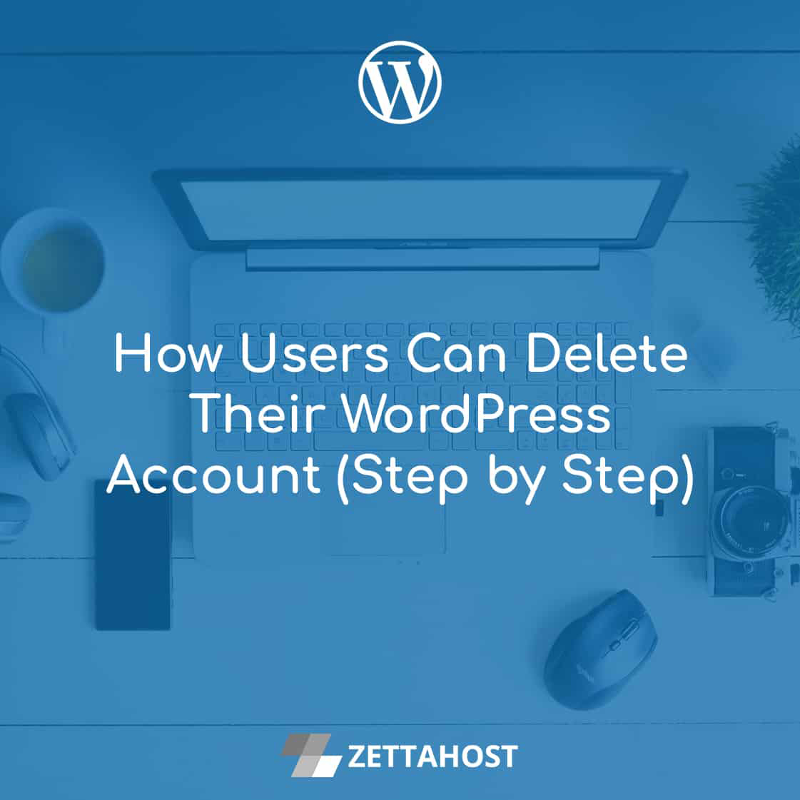 How Users Can Delete Their WordPress Account - ZETTAHOST.com